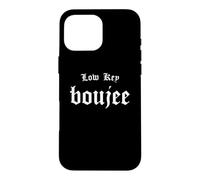 Low Key Boujee - Bourgeois Rap Hip Hop Style Boujie Bougie Case for iPhone 16 Pro Max