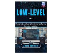 Low-Level Linux: Memory, Syscalls, and Performance Tuning from the Metal Up