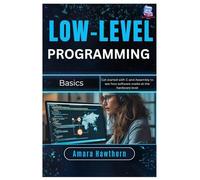 Low-Level Programming Basics: Get started with C and Assembly to see how software works at the hardware level