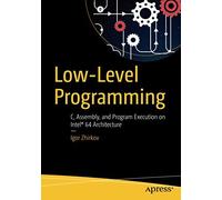 LOW-LEVEL PROGRAMMING: C, ASSEMBLY, AND PROGRAM EXECUTION ON INTEL 64 ARCHITECTURE