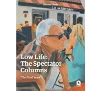 Low Life: The Spectator Columns : 'The Final Years'