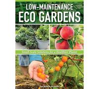 Low-Maintenance Eco Gardens: Small-Scale Solutions for a Healthier Planet