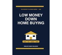 Low Money Down Home Buying Guide 2026, The Property Playbook Series: Step by Step from FHA, VA, USDA, and Down Payment Assistance to Closing, with Loan Programs, Credit Strategies, and Real Numbers fo