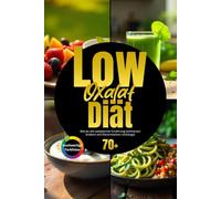 Low-Oxalat-Diät: Wie du mit oxalatarmer Ernährung Schmerzen linderst und Nierensteinen vorbeugst