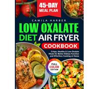 Low Oxalate Diet Air Fryer Cookbook: Crispy, Healthy & Low-Oxalate Meals for Better Kidney Function and Effortless Cooking at Home