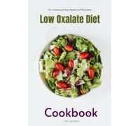 Low Oxalate Diet Cookbook: 35+ Curated and Tasty Recipes for Picky Eaters