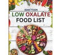 Low Oxalate Food List: A comprehensive reference guide of over 500 foods and products for kidney stone prevention, inflammation support, and oxalate management.