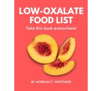 Low-Oxalate Food List: The World’s Most Comprehensive Low-Oxalate Ingredient List - Take It Wherever You Go! (Food Heroes)