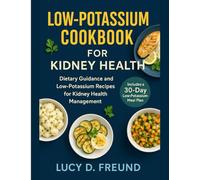 Low-Potassium Cookbook For Kidney Health: Dietary Guidance and Low-Potassium Recipes for Kidney Health Management