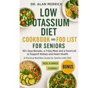 low potassium diet cookbook and food list for seniors: 50+ Easy Recipes, a 7-Day Meal Plan, and a Food List to Support Kidney and Heart Health - A Practical Nutrition Guide for Seniors with CKD