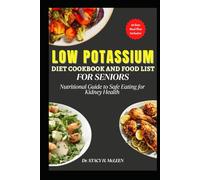LOW POTASSIUM DIET COOKBOOK AND FOOD LIST FOR SENIORS: Nutritional guide with a 28 day Meal Plan to Safe Eating for Kidney Health (Healing Plates: Specialized Diet Cookbooks for Chronic Conditions)