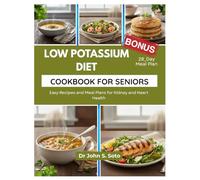 Low Potassium Diet Cookbook for Seniors: Easy Recipes and Meal Plans for Kidney and Heart Health (Nourish your body (Cookbooks & Exercise guides))