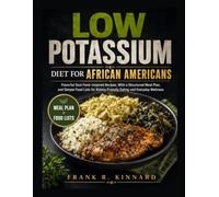 LOW POTASSIUM DIET FOR AFRICAN AMERICANS: Flavorful Soul Food-Inspired Recipes, With a Structured Meal Plan, and Simple Food Lists for Kidney-Friendly Eating and Everyday Wellness
