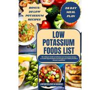 LOW POTASSIUM FOODS LIST: The Ultimate Guide to Delicious Low Potassium Recipes to Tackle Hyperkalemia and Manage your Kidney Health & Chronic Conditions. (HEALTHY FOOD LISTS)