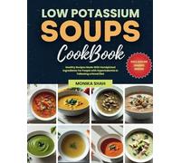 Low Potassium Soups Cookbook: Healthy Recipes Made With Handpicked Ingredients For People with Hyperkalemia or Following a Renal Diet (Low Potassium Cookbooks For Renal Diet)