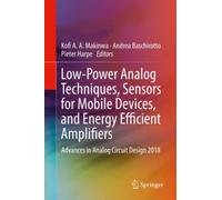 Low-Power Analog Techniques, Sensors for Mobile Devices, and Energy Efficient Amplifiers : Advances in Analog Circuit Design 2018