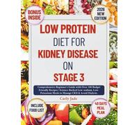 LOW PROTEIN DIET FOR KIDNEY DISEASE ON STAGE 3: Comprehensive Beginner's Guide with Over 100 Budget-Friendly Recipes | Science-Backed Low-Sodium, Low-Potassium Meals to Manage CKD & Avoid Dialysis