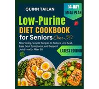 Low purine DIET COOKBOOK FOR seniors over 50: Nourishing, Simple Recipes to Reduce Uric Acid, Ease Gout Symptoms, and Support Joint Health After 50