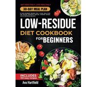 Low Residue Diet Cookbook: 60 Easy-to-Digest Recipes and a 30-Day Meal Plan for Better Digestive Health, Symptom Relief, and Nutritional Balance
