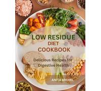 LOW RESIDUE DIET COOKBOOK: Delicious Recipe for Digestive Health