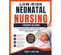 Low - Risk Neonatal Nursing Exam Guide: Focused Preparation for Newborn Assessment, Clinical Care, and Safe Practice