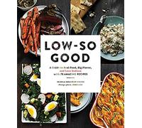 Low So Good: A Guide to Real Food, Big Flavor, and Less Sodium with 70 Amazing Recipes