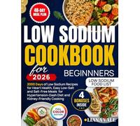Low Sodium Cookbook: Low Sodium Recipes Cookbook for Heart Health: Easy Low Salt & Salt Free Meals for Hypertension, DASH Diet, and Kidney-Friendly Cooking