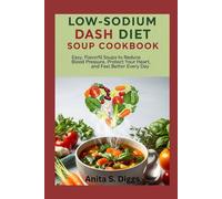 Low-Sodium DASH Diet Soup Cookbook: Easy, Flavorful Soups to Reduce Blood Pressure, Protect Your Heart, and Feel Better Every Day