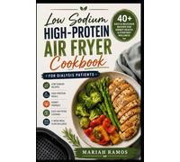 LOW SODIUM HIGH-PROTEIN AIR FRYER COOKBOOK FOR DIALYSIS PATIENTS