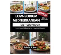 LOW-SODIUM MEDITERRANEAN DIET COOKBOOK: Fresh, Flavorful Cooking for a Healthier Lifestyle / 28_Day Meal Plan (Nourish your body (Cookbooks & Exercise guides))
