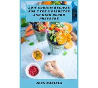 Low Sodium Recipes for Type 2 Diabetes and High Blood Pressure: A Practical Guide to Flavorful, Heart-Healthy Meals that Support Balanced Blood Sugar and Everyday Wellness