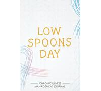 Low Spoons Day: Chronic illness Management Journal for Invisible Diseases and Chronic Pain/Fatigue Support with Symptom Tracker, Pain Scale, Medications Log and all Health Activities.