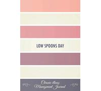 Low Spoons Day: Chronic illness Management Journal Workbook to track your Daily Symptoms, Pain, Fatigue, Anxiety, Mood Tracker with inspirational quotes and More! Spoons Theory Awareness