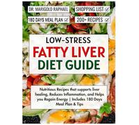 Low-Stress Fatty Liver Diet Guide: Nutritious Recipes that supports liver healing, Reduces Inflammation, and Helps you Regain Energy | Includes 180 Days Meal Plan & Tips