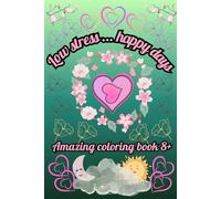 Low stress ... happy days: Amazing coloring book 10+