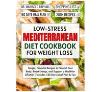 Low-Stress Mediterranean Diet Cookbook for Weight Loss: Simple, Flavorful Recipes to Nourish Your Body, Boost Energy, and Support a Healthier Lifestyle | Includes 180 Days Meal Plan & Tips