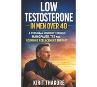 Low Testosterone in Men Over 40: A Personal Journey Through Manopause, TRT and Hormone Replacement Therapy