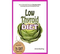 Low Thyroid Diet: How to Naturally Treat your Hypothyroidism by Εating Good and Avoiding Bad Foods