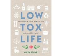 Low Tox Life : A handbook for a healthy you and happy planet