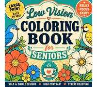 Low Vision Coloring Book for Seniors: 50+ Bold & Easy Large Print Designs for Relaxation, Stress Relief & Fun | Simple Flowers, Birds, Butterflies & ... Scenes with Thick Lines for Easy Coloring
