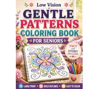 Low Vision Gentle Patterns Coloring Book for Seniors: 50 Large Print, High Contrast Gentle Pattern Designs with Bold Lines and Simple Details for Relaxation, Stress Relief, and Easy Coloring