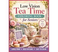Low Vision Tea Time Coloring Book for Seniors: 50 Large Print, Bold and Easy Tea-Themed Designs with High Contrast Lines for Relaxation, Stress Relief, and Comfortable Coloring