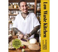 Low Waste Kitchen : Radical Recipes for Sustainable Living