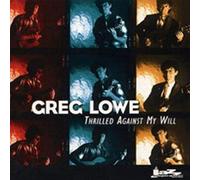 Lowe, Greg - Thrilled Against My Will