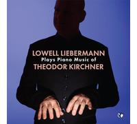 LOWELL LIEBERMANN PLAYS PIANO MUSIC OF THEODOR KIRCHNER
