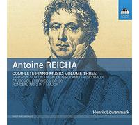 Lowenmark - Antoine Reicha: Complete Piano Music, Volume Three