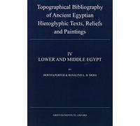 Lower and Middle Egypt (v. 4) (Topographical Bibliography of Ancient Egyptian Hieroglyphic Texts, Reliefs and Paintings)