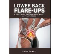 Lower Back Flare-Ups: A Calm Plan for Bad Days, Better Weeks, and Fewer Setbacks