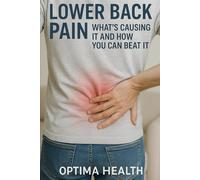 Lower Back Pain: What’s Causing It and How You Can Beat It