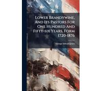 Lower Brandywine, And Its Pastors For One Hundred And Fifty-six Years, Form 1720-1876